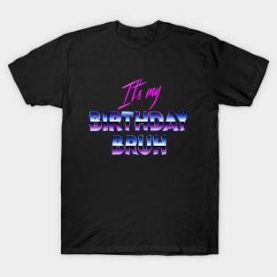 Vintage 80's Bruh It's My Birthday Funny Birthday T-Shirt